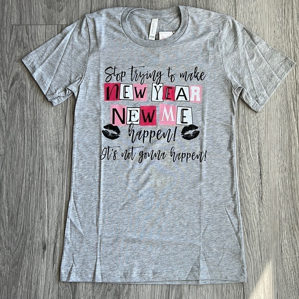 “Stop Trying to Make New Year New Me a Thing” Size L